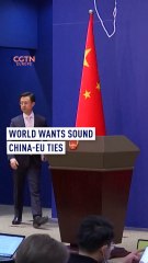 Chinese foreign ministry: World wants sound China-EU ties