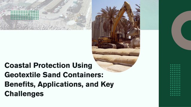 Coastal Protection Using Geotextile Sand Containers Benefits, Applications, and Key Challenges