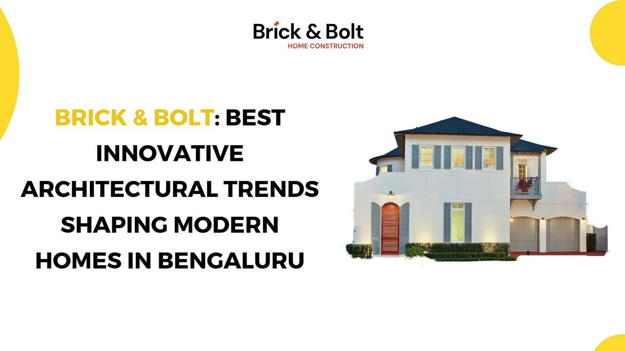 Brick And Bolt - Best Innovative Architectural Trends Shaping Modern Homes in Bengaluru