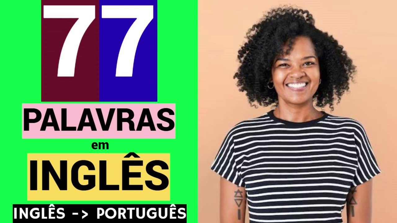77 PALAVRAS em INGLÊS | Educação | Língua inglesa grátis | Gratuito | Aprender | INGLÊS - PORTUGUÊS.