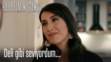 Deli gibi seviyordum...-Hayatımın Şansı