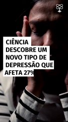Ciência descobre um novo tipo de depressão que afeta 27% dos pacientes