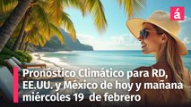 Pronóstico del Tiempo para República Dominicana hoy martes 18 y mañana 19 de febrero, 2025