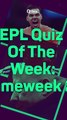EPL Quiz: GW25