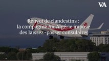 Renvoi de clandestins : la compagnie Air Algérie impose des laissez-passer consulaires