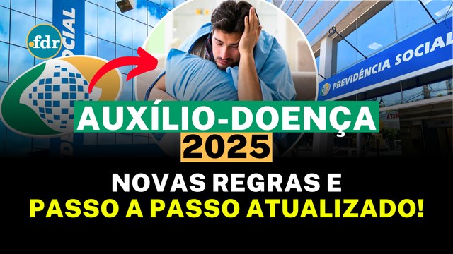 AUXÍLIO-DOENÇA 2025: NOVAS REGRAS E PASSO A PASSO ATUALIZADO PARA SOLICITAR O BENEFÍCIO!
