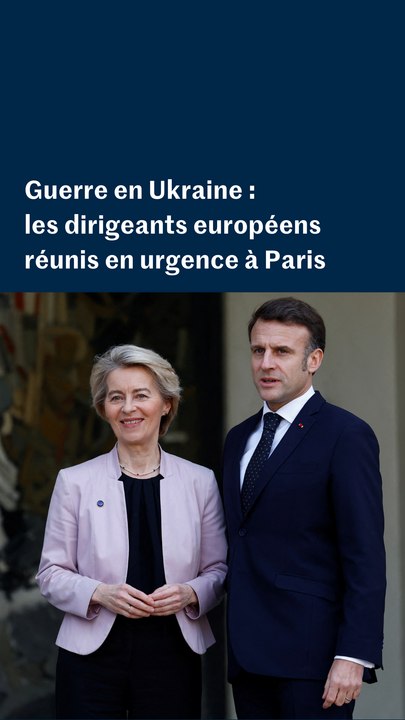 Guerre en Ukraine : les dirigeants européens réunis en urgence à Paris