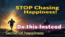 STOP Chasing Happiness! Do This Insted | Secret to True Happiness | Mystic Wisdom