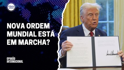 Nova Ordem Mundial está em marcha? | Opinião Internacional #21