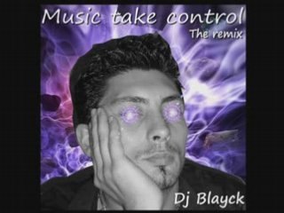 Dj Blayck - Music take control (the remix)