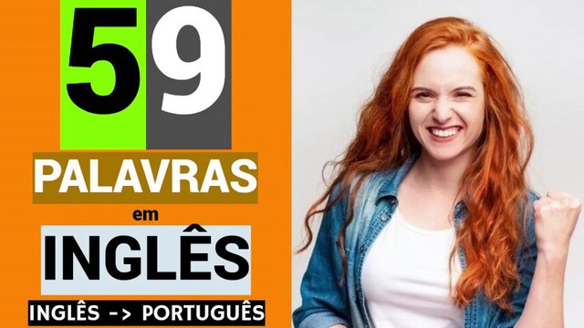 59 PALAVRAS em INGLÊS | Educação grátis | Como aprender inglês | INGLÊS - PORTUGUÊS.