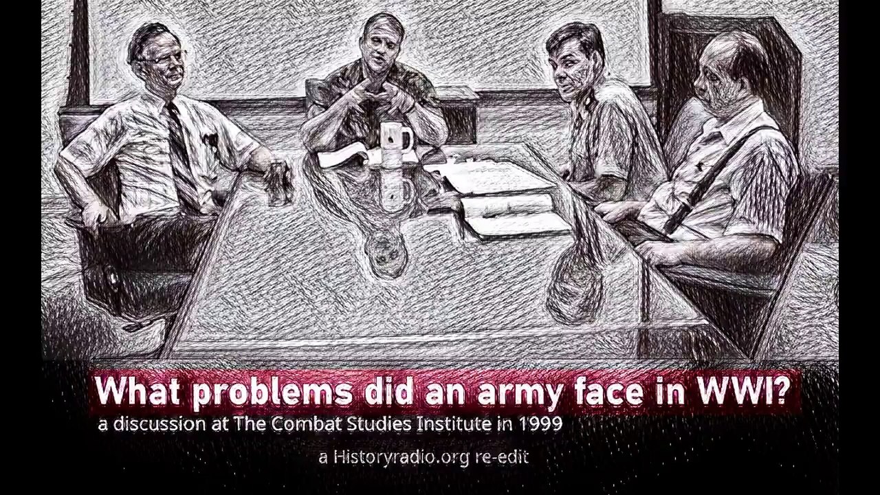 The Combat Studies Institute WWI from a military perspective, Historyradio.org re-edit
