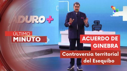Pdte. Maduro: El acuerdo de Ginebra evidencia la controversia territorial de la Guyana Esequiba