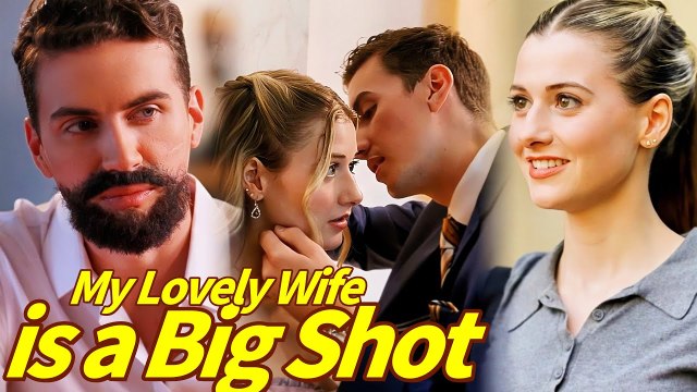 My Lovely Wife is a Big Shot (Full Movie) Billionaire, Short Drama, Film, Show, Anime, Movie