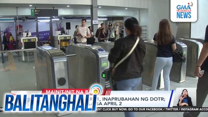 Taas-pasahe sa LRT-1, inaprubahan ng DOTR; ipatutupad simula sa April 2 | Balitanghali