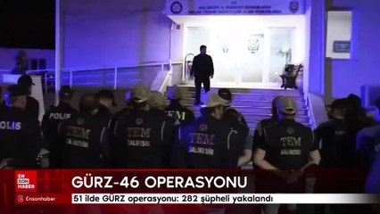51 ilde GÜRZ operasyonu: 282 şüpheli yakalandı