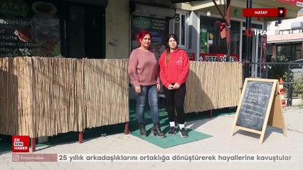 Hatay'da 25 yıllık arkadaşlıklarını ortaklığa dönüştürerek hayallerine kavuştular