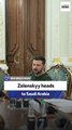 Zelenskyy heads to Saudi Arabia