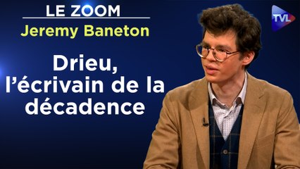 Zoom - Jeremy Baneton : Pierre Drieu La Rochelle : Entre rêve européen et désespoir français