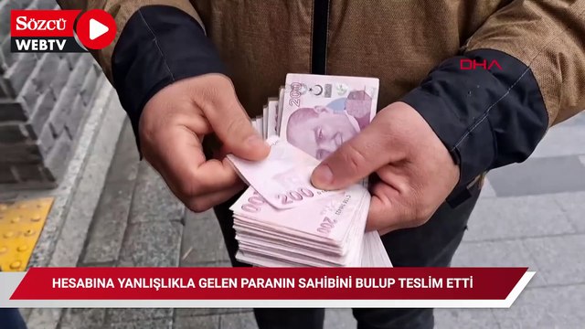 Hesabına yanlışlıkla gelen paranın sahibini bulup teslim etti