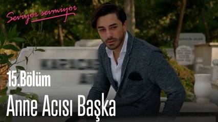 Anne Acısı Başka  - Seviyor Sevmiyor 15.Bölüm