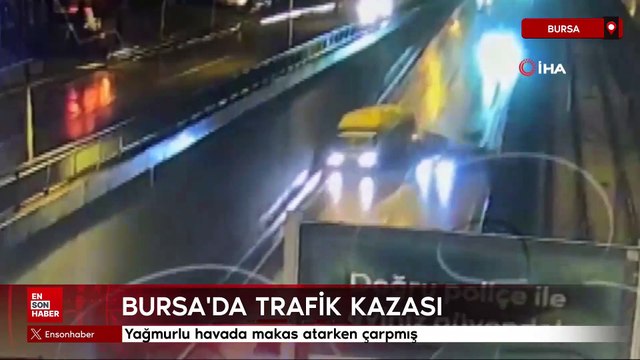 Bursa'da yağmurlu havada makas atarken çarpmış