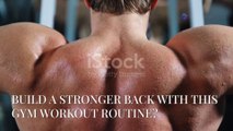 BUILD A STRONGER BACK WITH THIS GYM WORKOUT ROUTINE