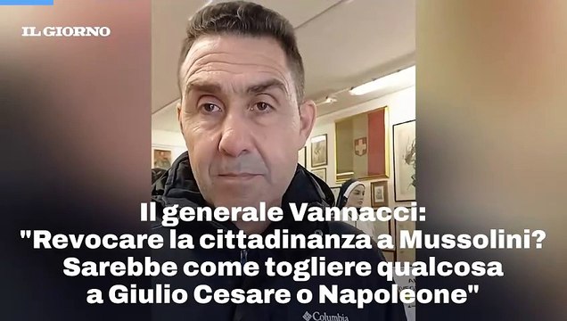 Il generale Vannacci: Revocare la cittadinanza a Mussolini? Sarebbe come togliere qualcosa a Giulio Cesare o Napoleone