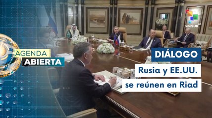 Agenda Abierta 18-02  Rusia-EE.UU. dialogan en Arabia Saudita