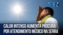 Calor intenso aumenta procura por atendimento médico na Serra