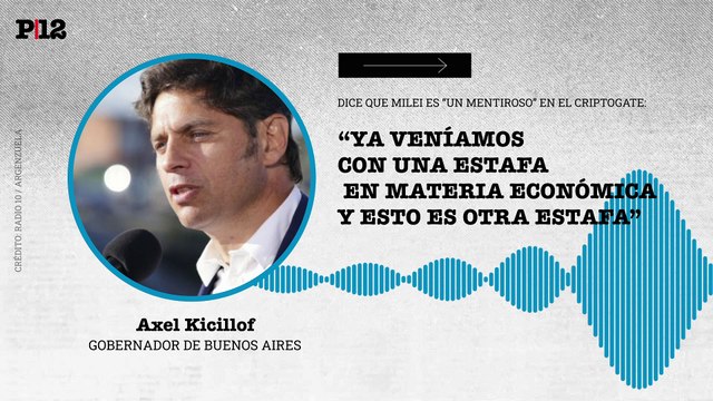 Kicillof apuntó a Milei por mentiroso en el criptogate: Ya veníamos con una estafa en materia económica y esto es otra estafa