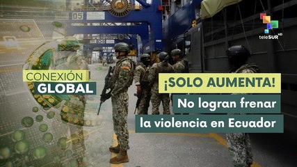 Conexión Global 18-02 La violencia en Ecuador no da tregua