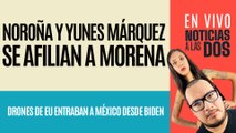 #EnVivo #NoticiasALasDos ¬ Noroña y… Yunes Márquez se afilian a Morena ¬ Los sobrevuelos de la CIA