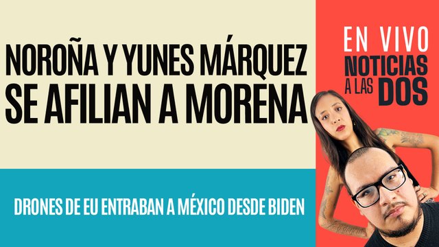 #EnVivo #NoticiasALasDos ¬ Noroña y… Yunes Márquez se afilian a Morena ¬ Los sobrevuelos de la CIA