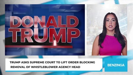 Trump Asks Supreme Court to Lift Order Blocking Removal of Whistleblower Agency Head