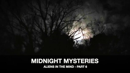 Midnight Mysteries - Aliens In the Mind (Part 6)