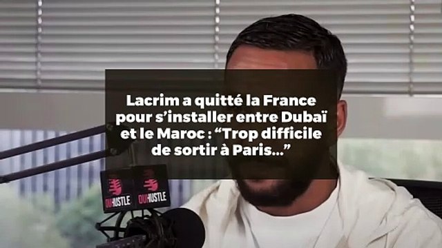 Lacrim a quitté la France pour s’installer entre Dubaï et le Maroc : “Trop difficile de sortir à Paris...”