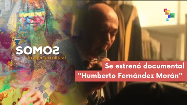 Se estrenó documental Humberto Fernández Morán SOMOS 18-02-2025