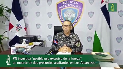 PN investiga “posible uso excesivo de la fuerza” en muerte de dos presuntos asaltantes en Los Alcarrizos_1