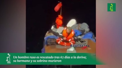 Un hombre ruso es rescatado tras 67 días a la deriva; su hermano y su sobrino murieron
