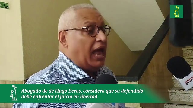 Abogado de de Hugo Beras, considera que su defendido debe enfrentar el juicio en libertad