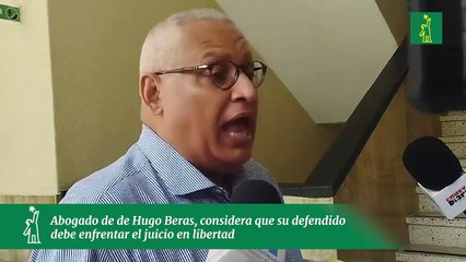 Abogado de de Hugo Beras, considera que su defendido  debe enfrentar el juicio en libertad