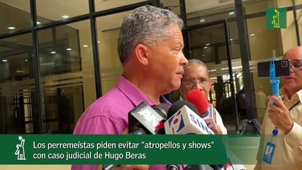 Los perremeístas piden evitar %22atropellos y shows%22 con caso judicial de Hugo Beras