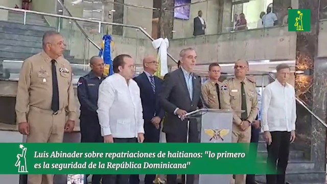 Luis Abinader sobre repatriaciones de haitianos: lo primero es la seguridad de la República Dominicana