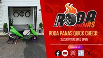 RODA PANAS QUICK CHECK : SUZUKI V100 SPEC OPEN