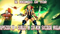 ESTATE 2023 - CRONACHE DEL SO BAD IT'S GOOD - Il Mondo di Yor, Episodio 3