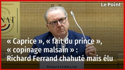 « Caprice », « fait du prince » , « copinage malsain » : Richard Ferrand chahuté mais élu