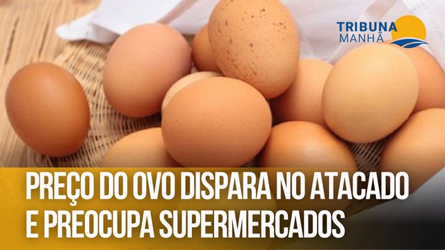 Preço do ovo dispara no atacado e preocupa supermercados