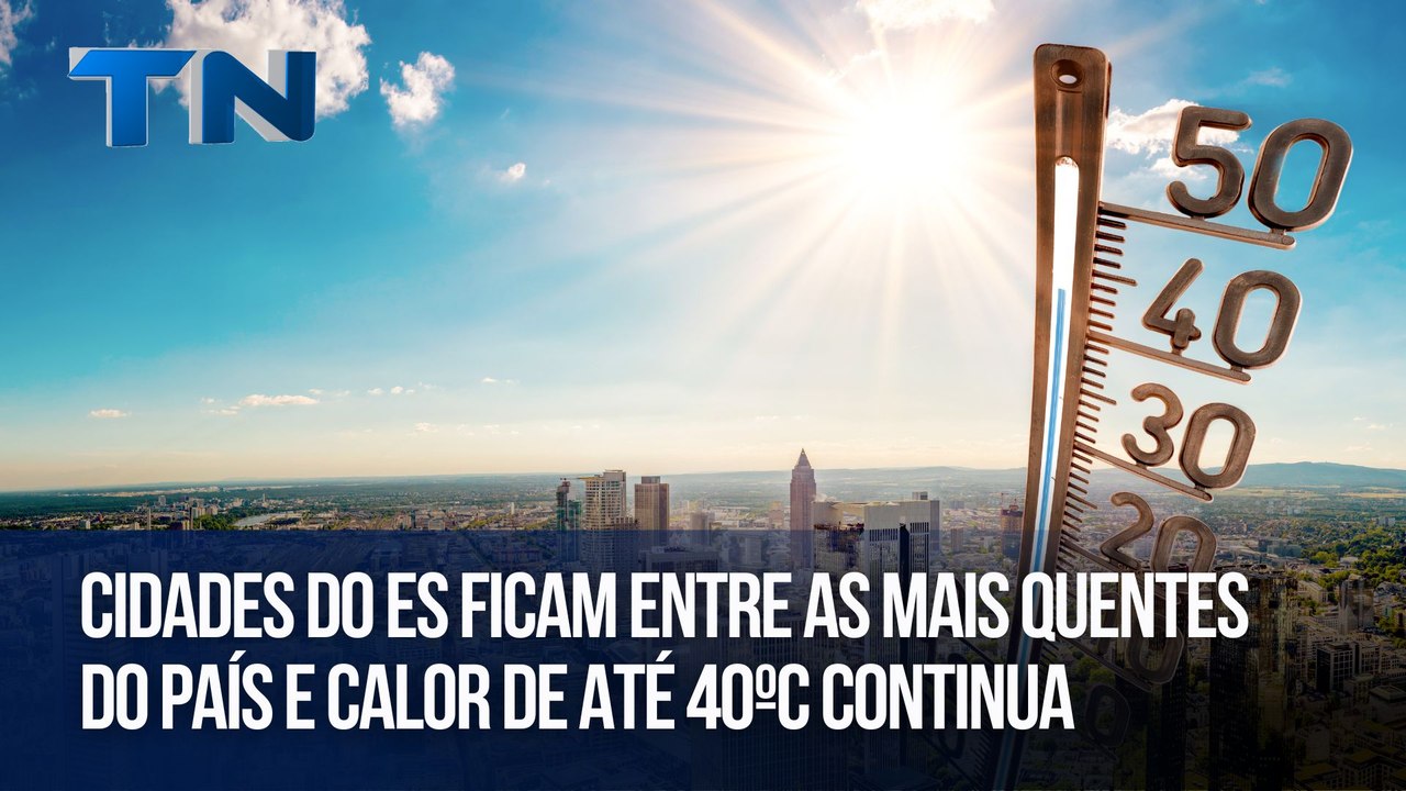 Cidades do ES ficam entre as mais quentes do País e calor de até 40ºC continua