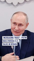 'Increasing trust': Putin hails Russia-U.S. talks in Riyadh